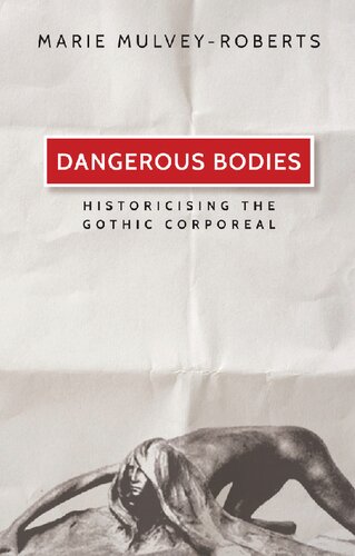 Dangerous Bodies Historicising The Gothic Corporeal Marie Mulveyroberts