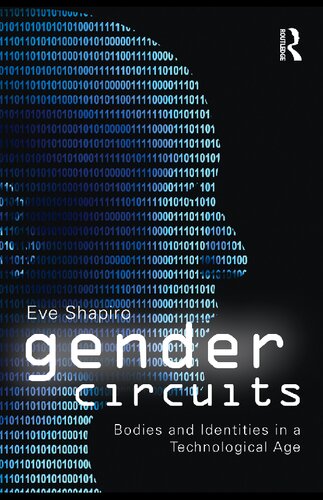 Gender Circuits Bodies And Identities In A Technological Age 1st Edition Eve Shapiro