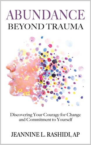 Abundance Beyond Trauma Discovering Your Courage For Change And Commitment To Yourself Rashidi