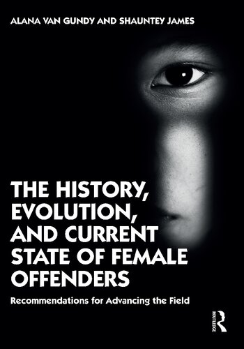 The History Evolution And Current State Of Female Offenders Recommendations For Advancing The Field 1st Edition Alana Van Gundy Shauntey James