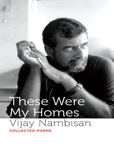 These Were My Homes Collected Poems Vijay Nambisan
