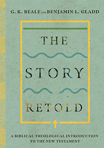 The Story Retold A Biblicaltheological Introduction To The New Testament Illustrated G K Beale