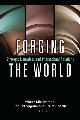 Forging The World Strategic Narratives And International Relations Alister Miskimmon