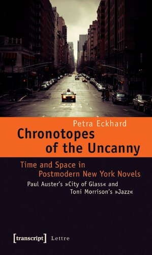 Chronotopes Of The Uncanny Time And Space In Postmodern New York Novels Paul Austers City Of Glass And Toni Morrisons Jazz Petra Eckhard