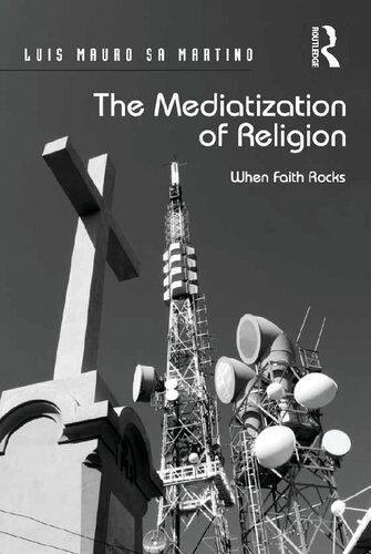 The Mediatization Of Religion When Faith Rocks 1st Edition Luis Mauro Sa Martino