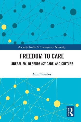 Freedom To Care Liberalism Dependency Care And Culture 1st Edition Asha Bhandary