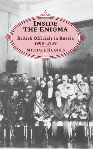 Inside The Enigma British Officials In Russia 19001939 1st Edition Michael Hughes