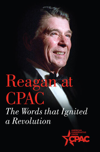 Reagan At Cpac The Words That Continue To Inspire A Revolution Ronald Reagan