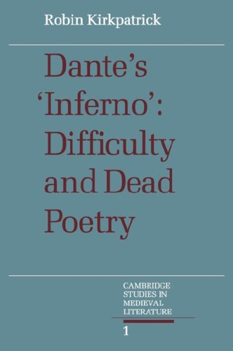 Dantes Inferno Difficulty And Dead Poetry Cambridge Studies In Medieval Literature Series Number 1 Reissue Robin Kirkpatrick