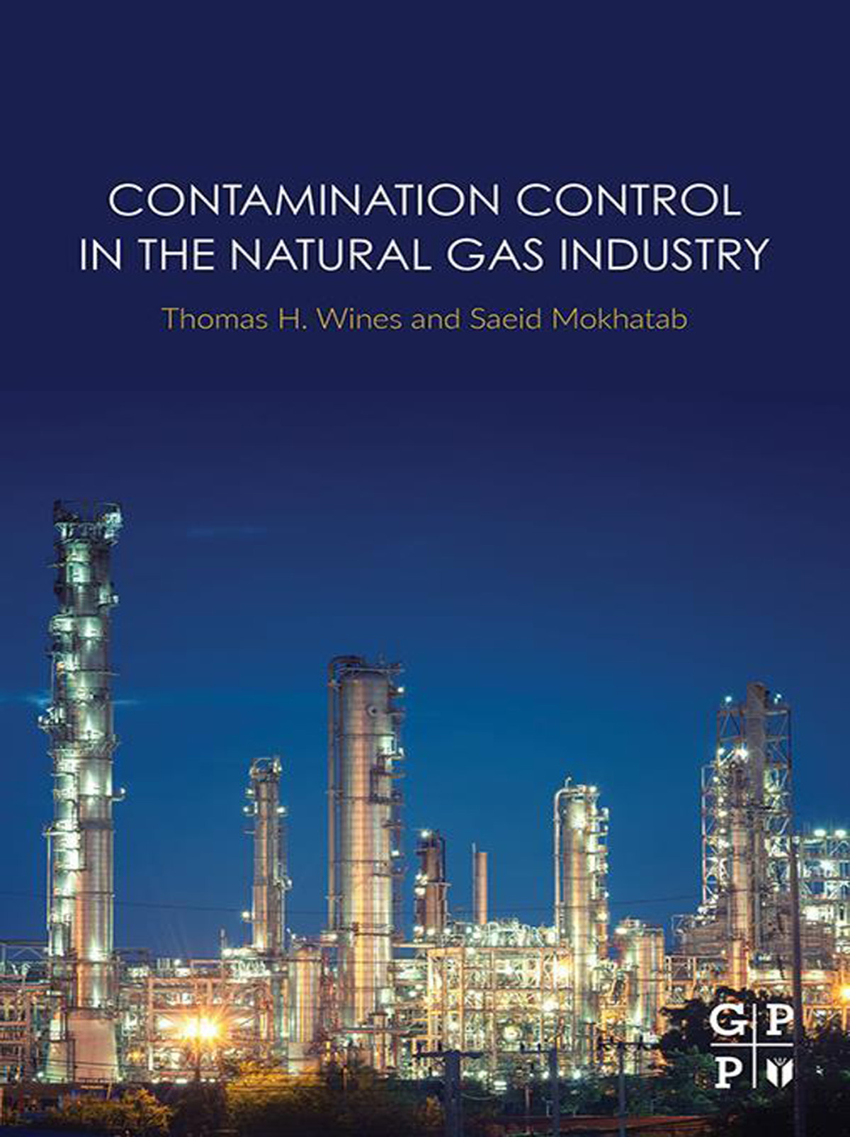 Contamination Control In The Natural Gas Industry Wines Thomas H Mokhatab Saeid