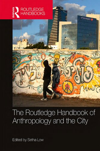 The Routledge Handbook Of Anthropology And The City 1st Edition Setha Low Editor