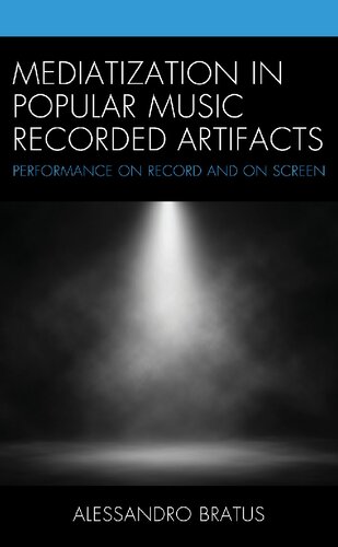 Mediatization In Popular Music Recorded Artifacts Performance On Record And On Screen Alessandro Bratus