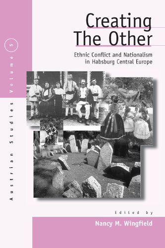 Creating The Other Ethnic Conflict Nationalism In Habsburg Central Europe Nancy M Wingfield