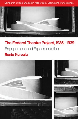 The Federal Theatre Project 19351939 Engagement And Experimentation 1st Edition Rania Karoula