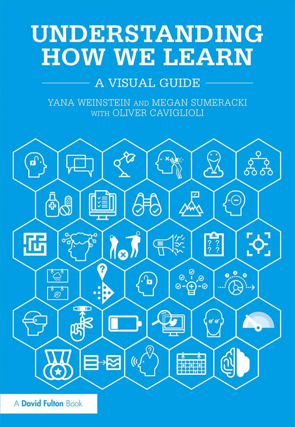 Understanding How We Learn Yana Weinstein Megan Sumeracki Oliver Caviglioli