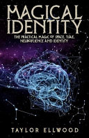 Magical Identity The Practical Magic Of Space Time Neuroscience And Identity How Space Time Magic Works Ellwood