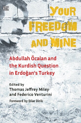 Your Freedom And Mine Abdullah Ocalan And The Kurdish Question In Erdogans Turkey Thomas Jeffrey Miley