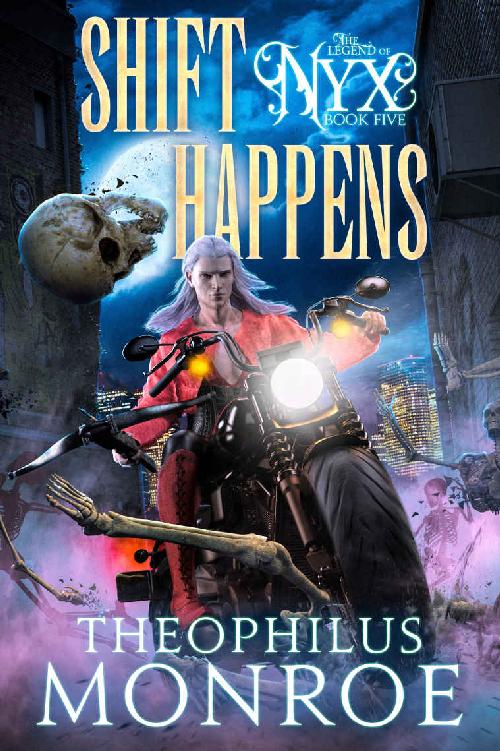 Shift Happens An Action Packed Urban Fantasy Adventure The Legend Of Nyx Book 5 Theophilus Monroe