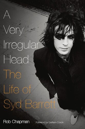 A Very Irregular Head The Life Of Syd Barrett Rob Chapman