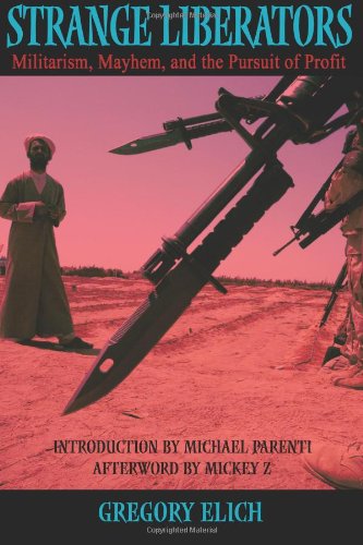 Strange Liberators Militarism Mayhem And The Pursuit Of Profit Gregory Elich