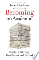 Becoming An Academic How To Get Through Grad School And Beyond Mewburn