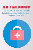 Health Care Directory Big Book With Remedies For Flu Pain Relievers And Guide On Using Natural Antibiotics Alternative Medicine Natural Healing Medicinal Herbs Herbal Antibiotics Holism Books
