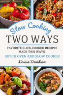 Slow Cooking Two Ways Favorite Slowcooked Recipes Made Two Ways Dutch Oven And Slow Cooker Davidson