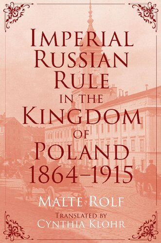 Imperial Russian Rule In The Kingdom Of Poland 18641915 Russian And East European Studies Rolf
