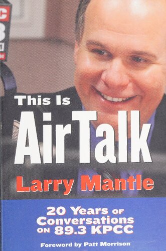 This Is Airtalk Twenty Years Of Conversations On 893 Kpcc 1st Edition Larry Mantle