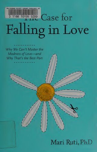 The Case For Falling In Love Why We Cant Master The Madness Of Love And Why Thats The Best Part Mari Ruti