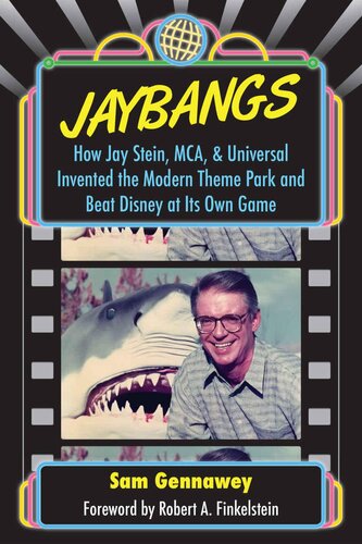 Jaybangs How Jay Stein Mca Universal Invented The Modern Theme Park And Beat Disney At Its Own Game Sam Gennawey