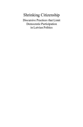 Shrinking Citizenship Discursive Practices That Limit Democratic Participation In Latvian Politics Maria Golubeva