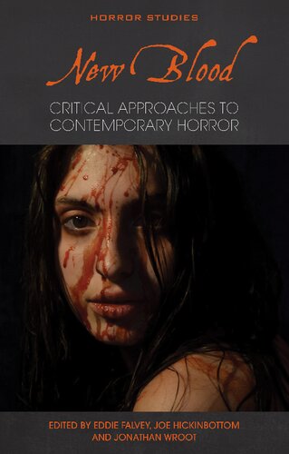New Blood Critical Approaches To Contemporary Horror Eddie Falvey Joe Hickinbottom Jonathan Wroot