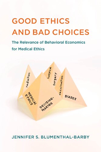 Good Ethics And Bad Choices The Relevance Of Behavioral Economics For Medical Ethics Blumenthalbarby
