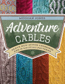 Adventure Cables Brave New Stitch Crossings And 19 Knitting Patterns Jones