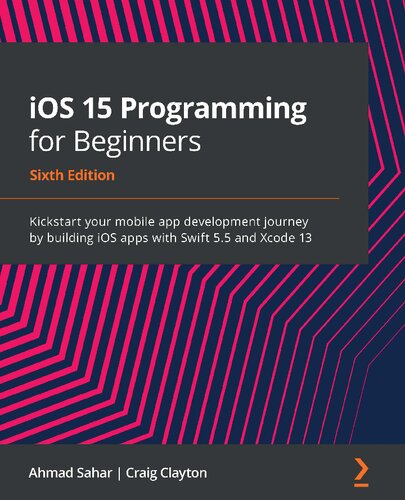 Ios 15 Programming For Beginners Kickstart Your Mobile App Development Journey By Building Ios Apps With Swift 55 6th Edition Ahmad Sahar