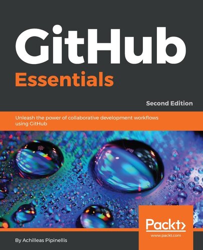 Github Essentials Unleash The Power Of Collaborative Development Workflows Using Github 2nd Edition 2nd Edition Achilleas Pipinellis