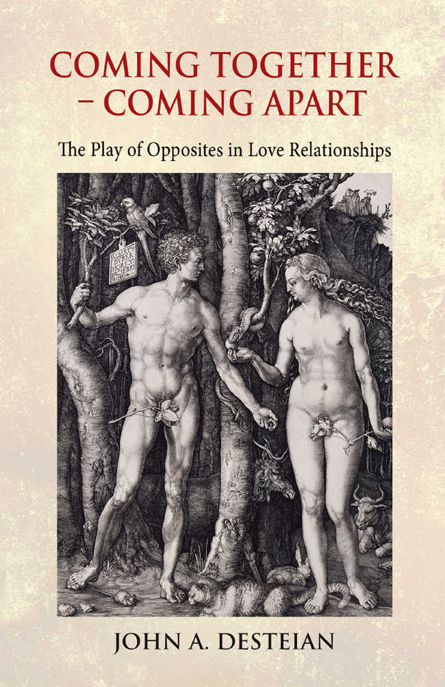 Coming Together Coming Apart The Play Of Opposites In Love Relationships John A Desteian