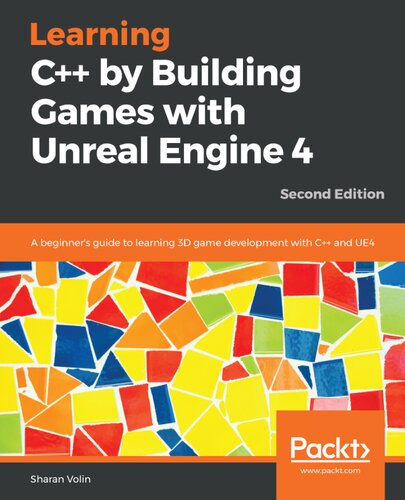 Learning C By Building Games With Unreal Engine 4 A Beginners Guide To Learning 3d Game Development With C And Ue4 2nd Edition 2nd Edition Sharan Volin