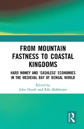 From Mountain Fastness To Coastal Kingdoms Hard Money And Cashless Economies In The Medieval Bay Of Bengal World John Deyell