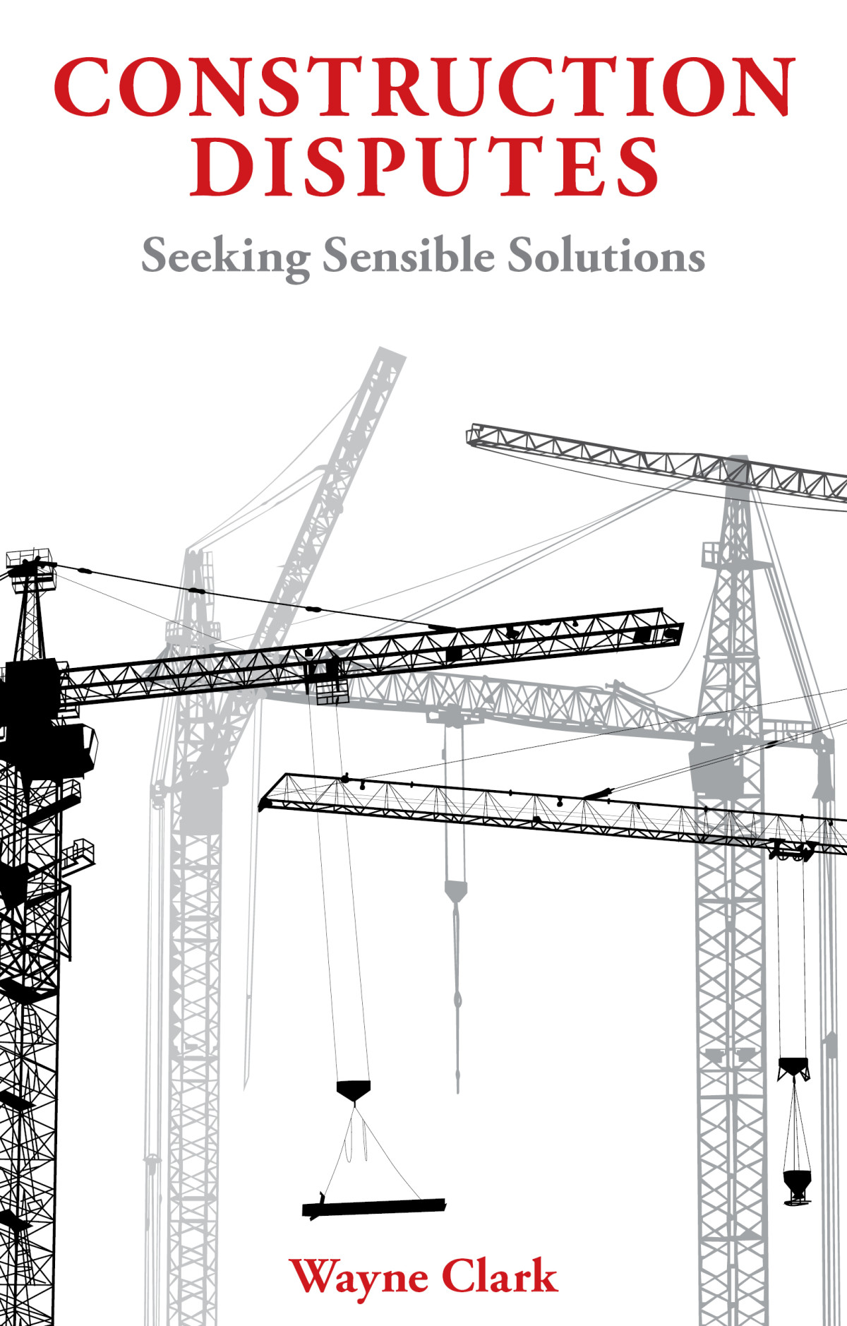 Construction Disputes Seeking Sensible Solutions Clark Wayne