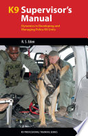 K9 Supervisors Manual Dynamics In Developing And Managing Police K9 Units Eden