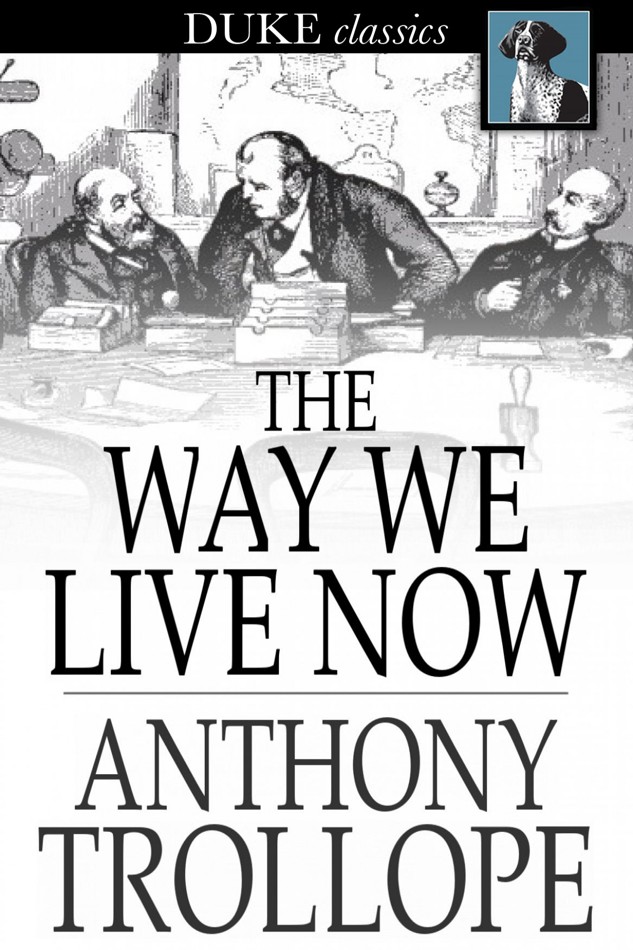 The Way We Live Now Anthony Trollope Chenjin5com
