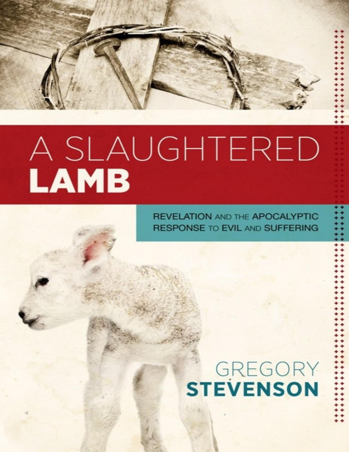 A Slaughtered Lamb Revelation And The Apocalyptic Response To Evil And Suffering Gregory A Stevenson