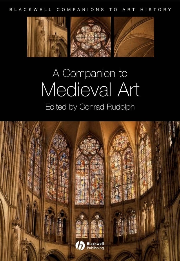 A Companion To Medieval Art Romanesque And Gothic In Northern Europe Conrad Rudolph