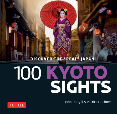 100 Kyoto Sights Discover The Real Japan 2nd Edition John Dougill