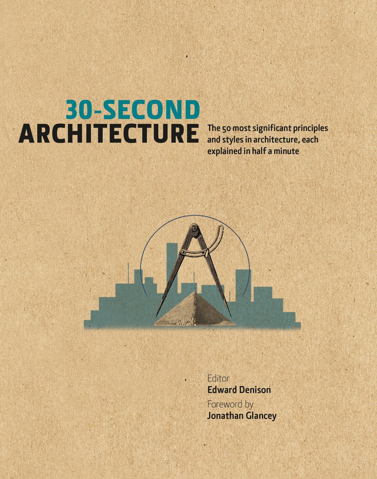30second Architecture The 50 Most Significant Principles And Styles In Architecture Each Explained In Half A Minute Edward Denison
