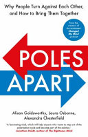 Poles Apart Why People Turn Against Each Other And How To Bring Them Together Goldsworthy