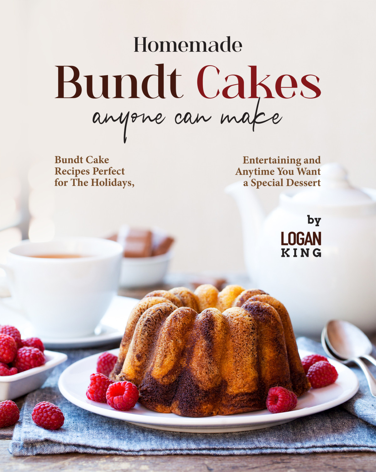 Homemade Bundt Cakes Anyone Can Make 1st Edition Logan King