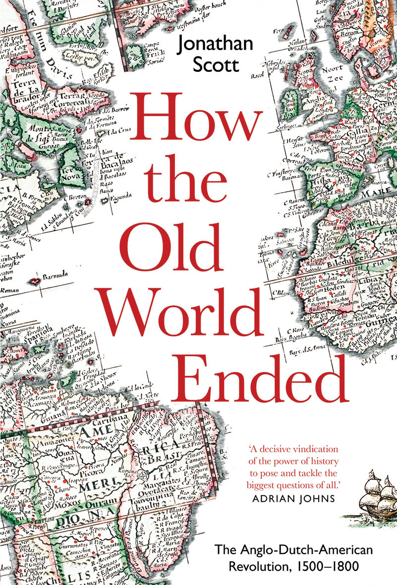 How The Old World Ended The Anglodutchamerican Revolution 15001800 Jonathan Scott